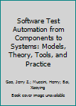 Hardcover Software Test Automation from Components to Systems: Models, Theory, Tools, and Practice Book