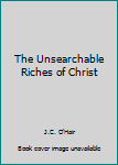 Unknown Binding The Unsearchable Riches of Christ Book