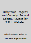 Dithyramb Tragedy and Comedy. Second Edition, Revised by T.B.L. Webster.