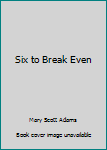 Hardcover Six to Break Even Book