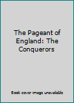 Hardcover The Pageant of England: The Conquerors Book