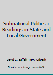 Paperback Subnational Politics : Readings in State and Local Government Book