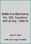 Paperback Battle-Axe Blenheims, No. 105: Squadron RAF at War, 1940-41 Book