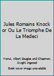 Jules Romains Knock or Ou Le Triomphe De La Medeci