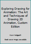 Paperback Exploring Drawing for Animation: The Art and Techniques of Drawing 2D Animation, Custom Edition Book