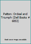 Mass Market Paperback Patton: Ordeal and Triumph (Dell Books # 6853) Book