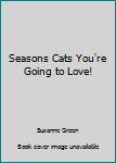 Paperback Seasons Cats You're Going to Love! Book