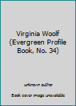 Unknown Binding Virginia Woolf (Evergreen Profile Book, No. 34) Book