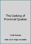 Hardcover The Cooking of Provincial Quebec Book