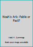 Mass Market Paperback Noah's Ark: Fable or Fact? Book