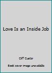 Paperback Love Is an Inside Job Book