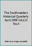 Paperback The Southwestern Historical Quarterly April,1958 Vol.LXI No.4 Book