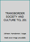 Paperback TRANSBORDER SOCIETY AND CULTURE TCL 201 Book