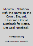 Paperback M?ximo : Notebook with the Name on the Cover, Elegant, Discreet, Official Notebook for Notes, Dot Grid Notebook, Book