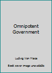 Hardcover Omnipotent Government Book