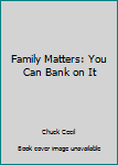 Hardcover Family Matters: You Can Bank on It Book