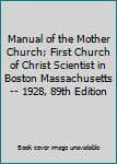 Manual of the Mother Church; First Church of Christ Scientist in Boston Massachusetts -- 1928, 89th Edition