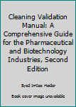 Hardcover Cleaning Validation Manual: A Comprehensive Guide for the Pharmaceutical and Biotechnology Industries, Second Edition Book