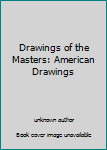Unknown Binding Drawings of the Masters: American Drawings Book