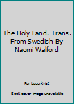 Hardcover The Holy Land. Trans. From Swedish By Naomi Walford Book