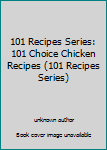 Paperback 101 Recipes Series: 101 Choice Chicken Recipes (101 Recipes Series) Book