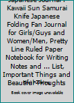 Japanese Journal : Kawaii Sun Samurai Knife Japanese Folding Fan Journal for Girls/Guys and Women/Men, Pretty Line Ruled Paper Notebook for Writing Notes and ... List, Important Things and Beautiful T