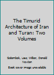 Hardcover The Timurid Architecture of Iran and Turan: Two Volumes Book