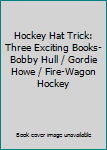Mass Market Paperback Hockey Hat Trick: Three Exciting Books- Bobby Hull / Gordie Howe / Fire-Wagon Hockey Book