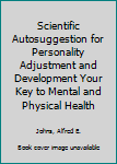 Scientific Autosuggestion for Personality Adjustment and Development Your Key to Mental and Physical Health