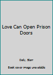 Hardcover Love Can Open Prison Doors Book