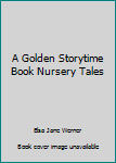 Hardcover A Golden Storytime Book Nursery Tales Book