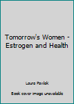 Paperback Tomorrow's Women - Estrogen and Health Book