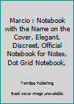 Paperback Marcio : Notebook with the Name on the Cover, Elegant, Discreet, Official Notebook for Notes, Dot Grid Notebook, Book