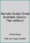 Hardcover Barnaby Rudge (Great illustrated classics: Titan editions) Book