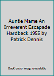 Hardcover Auntie Mame An Irreverent Escapade Hardback 1955 by Patrick Dennis Book