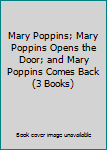 Mary Poppins; Mary Poppins Opens the Door; and Mary Poppins Comes Back (3 Books)