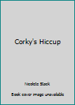 Hardcover Corky's Hiccup Book