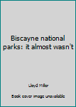 Biscayne National Park: It Almost Wasn’t