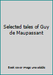 Selected tales of Guy de Maupassant