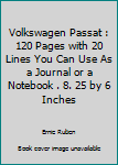 Volkswagen Passat : 120 Pages with 20 Lines You Can Use As a Journal or a Notebook . 8. 25 by 6 Inches