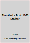 Hardcover The Alaska Book 1960 Leather Book