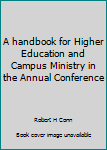 Paperback A handbook for Higher Education and Campus Ministry in the Annual Conference Book