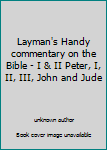 Unknown Binding Layman's Handy commentary on the Bible - I & II Peter, I, II, III, John and Jude Book