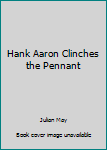 Hank Aaron clinches the pennant (Sports close-up books) - Book  of the Sports close-up books