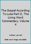 Unknown Binding The Gospel According To Luke Part II, The Living Word Commentary, Volume 4 Book