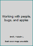 Unknown Binding Working with people, bugs, and apples Book