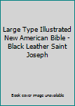 Leather Bound Large Type Illustrated New American Bible - Black Leather Saint Joseph Book