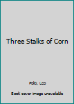 Paperback Three Stalks of Corn Book