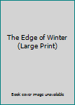 Hardcover The Edge of Winter (Large Print) Book