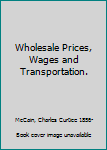 Wholesale Prices, Wages and Transportation.